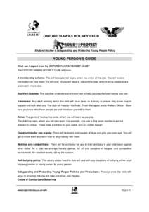OXFORD HAWKS HOCKEY CLUB  England Hockey’s Safeguarding and Protecting Young People Policy YOUNG PERSON’S GUIDE What can I expect from the OXFORD HAWKS HOCKEY CLUB?