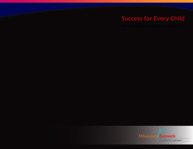 Success for Every Child Milwaukee Succeeds Milestone Report 2013 We are Milwaukee Succeeds  Early care and education advocates  Public, charter and choice school leaders