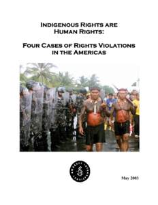 Indigenous Rights are Human Rights: Four Cases of Rights Violations in the Americas  May 2003
