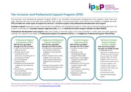 The Inclusion and Professional Support Program (IPSP) The Inclusion and Professional Support Program (IPSP) is an Australian Government programme that supports child care and early learning services to provide and mainta