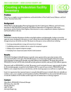 PBIC Case Study — New Castle County, DE  Creating a Pedestrian Facility Inventory Problem There were no complete inventories of pedestrian and bicycle facilities in New Castle County, Delaware, and Cecil