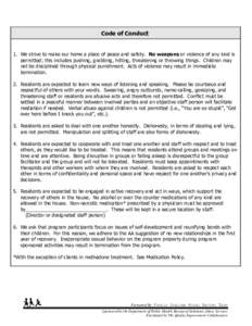 Code of Conduct  1. We strive to make our home a place of peace and safety. No weapons or violence of any kind is permitted; this includes pushing, grabbing, hitting, threatening or throwing things. Children may not be d