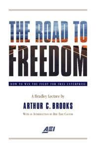 HOW TO WIN THE FIGHT FOR FREE ENTERPRISE  A Bradley Lecture by ARTHUR C. BROOKS WITH AN INTRODUCTION BY REP. ERIC CANTOR
