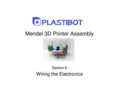 Microsoft PowerPoint - Plastibot Mendel Instructions - 6) Wiring the Electronics - Rev 2.4.ppt