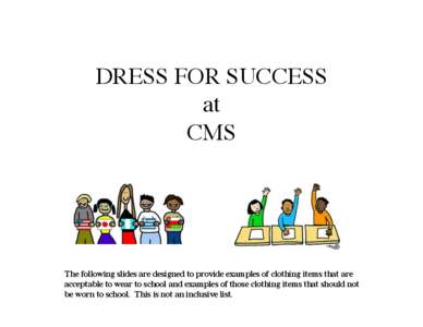 DRESS FOR SUCCESS � at� CMS The following slides are designed to provide examples of clothing items that are