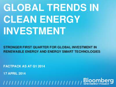 GLOBAL TRENDS IN CLEAN ENERGY INVESTMENT STRONGER FIRST QUARTER FOR GLOBAL INVESTMENT IN RENEWABLE ENERGY AND ENERGY SMART TECHNOLOGIES