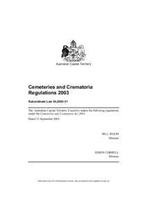 Australian Capital Territory  Cemeteries and Crematoria Regulations 2003 Subordinate Law SL2003-31 The Australian Capital Territory Executive makes the following regulations