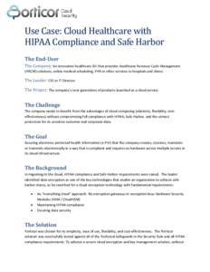 Use Case: Cloud Healthcare with HIPAA Compliance and Safe Harbor The End-User The Company: An innovative healthcare ISV that provides Healthcare Revenue Cycle Management (HRCM) solutions, online medical scheduling, PHR o