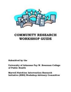 COMMUNITY RESEARCH WORKSHOP GUIDE Submitted by the University of Arkansas Fay W. Boozman College of Public Health