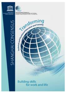 International Congress on Technical and Vocational Education and Training; 3rd; Transforming technical and vocational education and training: building skills for work and life: Shanghai consensus; 2012
