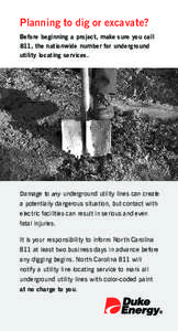 Planning to dig or excavate? Before beginning a project, make sure you call 811, the nationwide number for underground utility locating services.  Damage to any underground utility lines can create