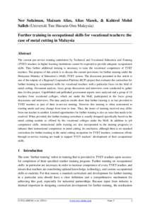 Nor Sulaiman, Maizam Alias, Alias Masek, & Kahirol Mohd Salleh (Universiti Tun Hussein Onn Malaysia) Further training in occupational skills for vocational teachers: the case of metal cutting in Malaysia Abstract The cur