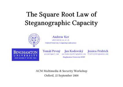 The Square Root Law of Steganographic Capacity Andrew Ker adk @ comlab.ox.ac.uk  Oxford University Computing Laboratory