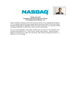 Robert Greifeld President and Chief Executive Officer The Nasdaq Stock Market, Inc. Robert Greifeld is President and Chief Executive Officer of The Nasdaq Stock Market, Inc., the largest electronic screen-based equity se