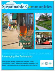 THE PARTNERSHIP FOR SUSTAINABLE COMMUNITIES  Leveraging the Partnership This guide to federal programs is intended to help communities identify resources available to support their eﬀorts to promote livable and sustain