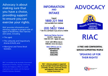 RIAC provides information and Advocacy support to people with all types of disabilities, their families and carers, including • The aged; • The culturally and linguistically