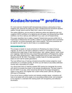 Kodachrome™ profiles On most scanners, Kodachrome® transparencies produce a strong blue or bluemagenta cast, because the yellow dye used in Kodachrome film emulsions appears weaker through typical scanner filters than