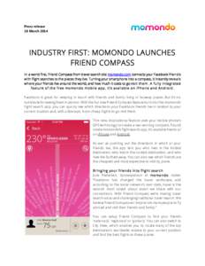 Press release 18 March 2014 INDUSTRY FIRST: MOMONDO LAUNCHES FRIEND COMPASS In a world first, Friend Compass from travel search site momondo.com connects your Facebook frien d s