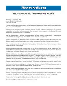 Prosecutor: Victim named his killer Newsday - Long Island, N.Y. Author: ZACHARY R DOWDY Date: Jun 28, 2008 Thomas Garafolo died a painful death - and as he gasped his last words, police said, he may have uttered the name