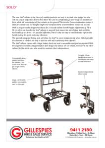 SOLO® The new Solo® rollator is the future of mobility products not only in its sleek new design but also with its unique suspension frame that allows the user to comfortably go over rough or cobbled surfaces while sti