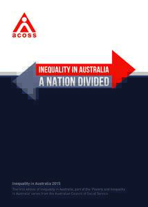 Inequality in Australia 2015 The first edition of Inequality in Australia, part of the ‘Poverty and Inequality in Australia’ series from the Australian Council of Social Service. ACOSS | 1  Who we are.