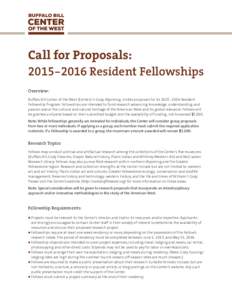 Call for Proposals: Resident Fellowships Overview: Buffalo Bill Center of the West (Center) in Cody, Wyoming, invites proposals for its 2015 – 2016 Resident Fellowship Program. Fellowships are intended to fun