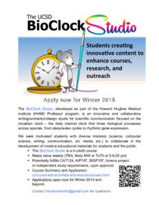    Apply now for Winter 2015 The BioClock Studio, developed as part of the Howard Hughes Medical Institute (HHMI) Professor program, is an innovative and collaborative writing/animation/design studio for scientific comm