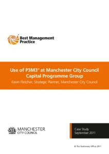 Use of P3M3® at Manchester City Council Capital Programme Group Kevin Fletcher, Strategic Planner, Manchester City Council Case Study September 2011