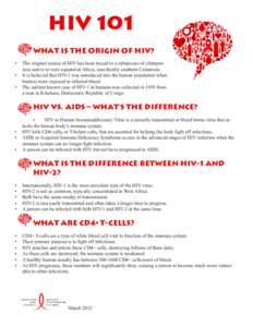 HIV 101 What is the origin of HIV? •	 The original source of HIV has been traced to a subspecies of chimpanzees native to west equatorial Africa, specifically southern Cameroon. •	 It is believed that HIV-1 was intro