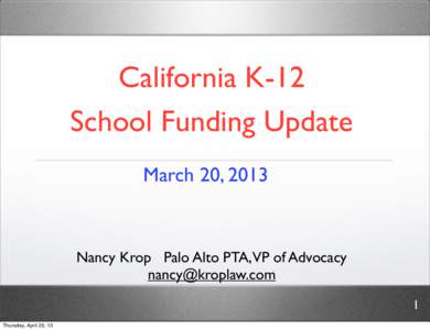 California K-12 School Funding Update March 20, 2013 Nancy Krop Palo Alto PTA,VP of Advocacy 