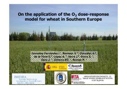 On the application of the O3 dose-response model for wheat in Southern Europe González Fernández I.1, Bermejo V. 1, González A.2, de la Torre D.3, López A. 4, Serra J.5, Elvira S. 1, Sanz J. 1, Gimeno BS. 1, Alonso R