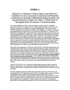 FORM A Request by a Museum or Federal Agency that the Review Committee Act on an Agreement Concerning the Disposition or Reburial of Culturally Unidentifiable Human Remains and Associated Funerary Objects for which a “