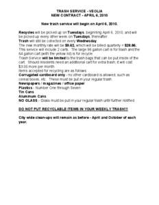 TRASH SERVICE ­ VEOLIA  NEW CONTRACT ­ APRIL 6, 2010  New trash service will begin on April 6, 2010.  Recycles will be picked up on Tuesdays, beginning April 6, 2010, and will  be picke