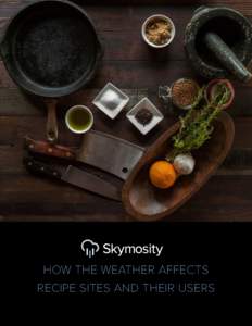 HOW THE WEATHER AFFECTS RECIPE SITES AND THEIR USERS How the Weather Affects Recipe Sites and Their Users Online recipe sites have, quite literally, become an all-you-can eat buffet for home cooks. People can search by 