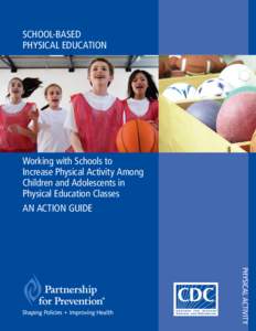 SCHOOL-BASED PHYSICAL Education Working with Schools to Increase Physical Activity Among Children and Adolescents in