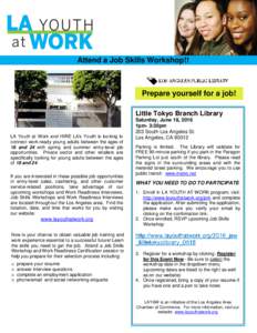 Attend a Job Skills Workshop!!  Prepare yourself for a job! Little Tokyo Branch Library  LA Youth at Work and HIRE LA’s Youth is looking to