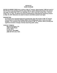 NOTICE OF ROAD CLOSURE NOTICE IS HEREBY GIVEN that a section of NE 13th Avenue, approximately 1,000 feet north of NE 78th Street and extending north for about 460 feet, will be temporarily closed. The closure can begin n