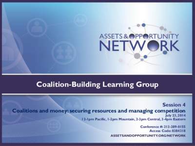Coalition-Building Learning Group Session 4 Coalitions and money: securing resources and managing competition July 23, 1pm Pacific, 1-2pm Mountain, 2-3pm Central, 3-4pm Eastern