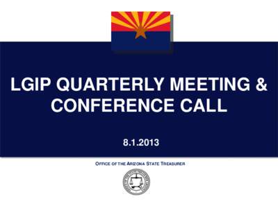 LGIP QUARTERLY MEETING & CONFERENCE CALL[removed]OFFICE OF THE ARIZONA STATE TREASURER  AGENDA