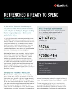 RETRENCHED & READY TO SPEND ENGAGING THE HIGH NET WORKER A new class of Americans is redefining the way families within their income bracket live, work and plan for the future. They are working