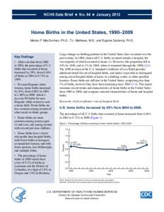 NCHS Data Brief ■ No. 84 ■ January[removed]Home Births in the United States, 1990–2009 Marian F. MacDorman, Ph.D.; T.J. Mathews, M.S.; and Eugene Declercq, Ph.D.  •	 After	a	decline	from	1990