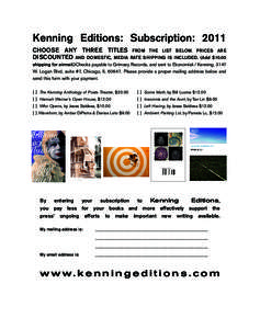 Kenning Editions: Subscription: 2011 CHOOSE ANY THREE TITLES DISCOUNTED AND DOMESTIC, MEDIA FROM THE LIST BELOW. PRICES ARE RATE SHIPPING IS INCLUDED. (Add $10.00