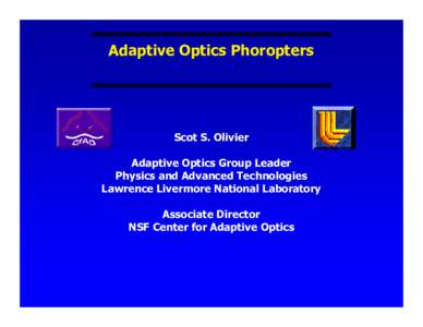 Adaptive Optics Phoropters  Scot S. Olivier Adaptive Optics Group Leader Physics and Advanced Technologies Lawrence Livermore National Laboratory