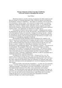 Moving Testimonies and the Geography of Suffering: Perils and Fantasies of Belonging after Katrina Janet Walker Theorizing trauma as a psychic structure of experience for which violent acts and physical settings are of p