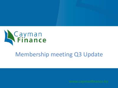Membership meeting Q3 Update  www.caymanfinance.ky Four key pillars of activity Membership