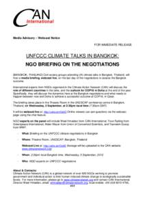 Media Advisory – Webcast Notice FOR IMMEDIATE RELEASE UNFCCC CLIMATE TALKS IN BANGKOK: NGO BRIEFING ON THE NEGOTIATIONS [BANGKOK, THAILAND] Civil society groups attending UN climate talks in Bangkok, Thailand, will