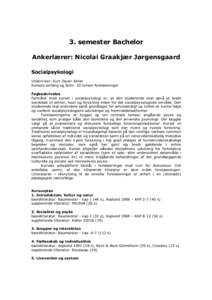 3. semester Bachelor Ankerlærer: Nicolai Graakjær Jørgensgaard Socialpsykologi Underviser: Kurt Dauer Keller Kursets omfang og form: 20 timers forelæsninger Fagbeskrivelse