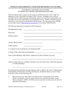 UNITED STATES BANKRUPTCY COURT FOR THE DISTRICT OF COLUMBIA ELECTRONIC CASE FILING (ECF) SYSTEM ATTORNEY/FULL-RIGHTS USER REGISTRATION FORM This form shall be used to register for an account as an Electronic User (“Use