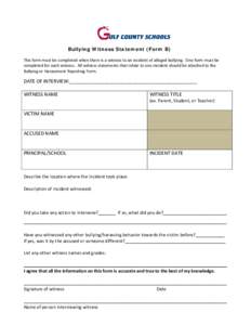 Bullying Witness Statement (Form B) This form must be completed when there is a witness to an incident of alleged bullying. One form must be completed for each witness. All witness statements that relate to one incident 