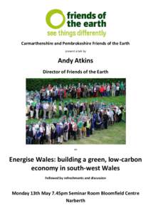 Carmarthenshire and Pembrokeshire Friends of the Earth present a talk by Andy Atkins Director of Friends of the Earth